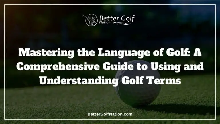 A Comprehensive Guide to Using and Understanding Golf Terms