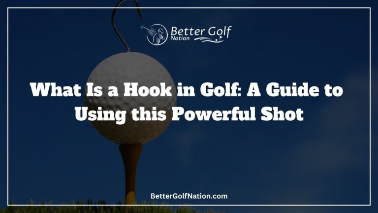 What Is a Hook in Golf: A Guide to Using this Powerful Shot