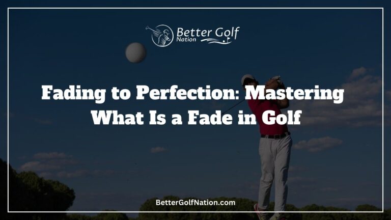 Fading to Perfection: Mastering What Is a Fade in Golf