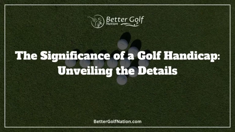The Significance of a Golf Handicap: Unveiling the Details