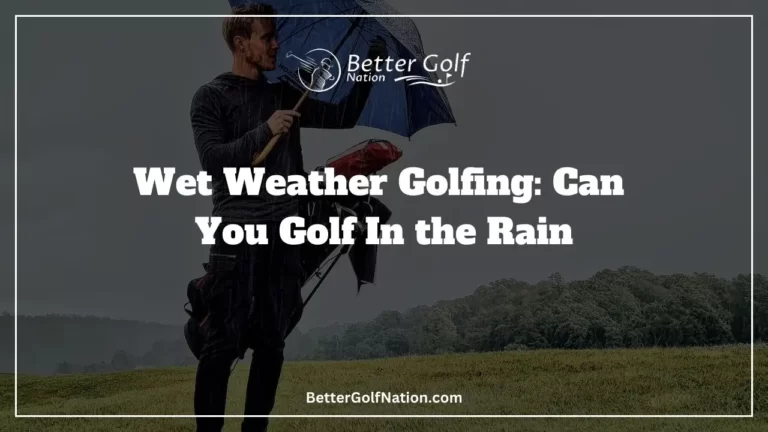 Wet Weather Golfing: Can You Golf In the Rain