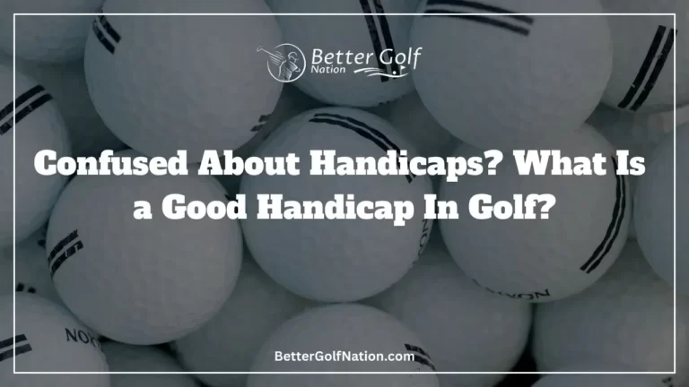 Confused About Handicaps? What Is a Good Handicap In Golf?