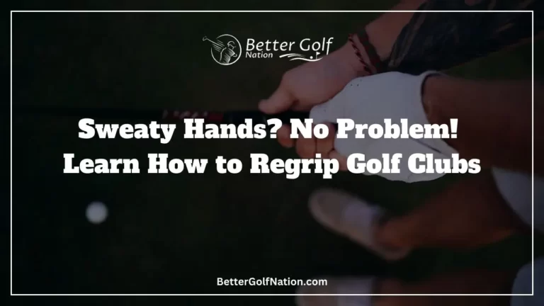 Sweaty Hands? No Problem! Learn How to Regrip Golf Clubs