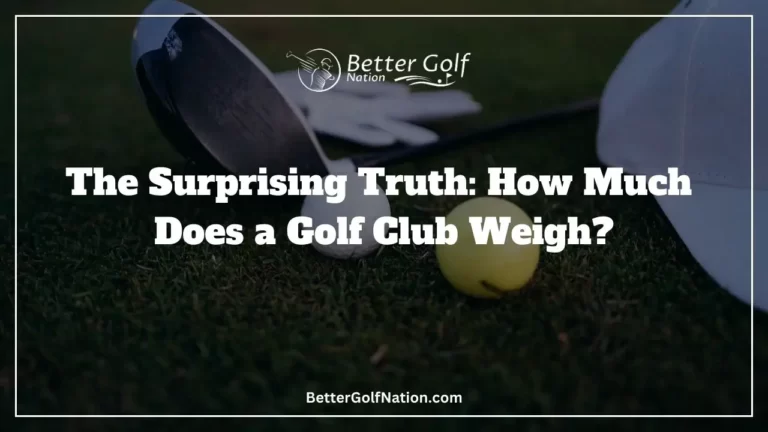 The Surprising Truth: How Much Does a Golf Club Weigh?