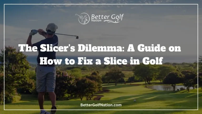 The Slicer’s Dilemma: A Guide on How to Fix a Slice in Golf