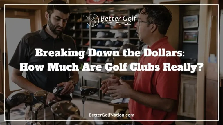 Breaking Down the Dollars: How Much Are Golf Clubs Really?