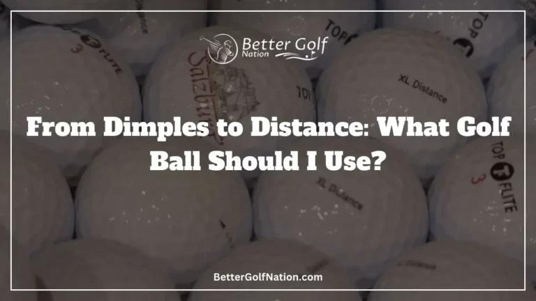 From Dimples to Distance: What Golf Ball Should I Use?