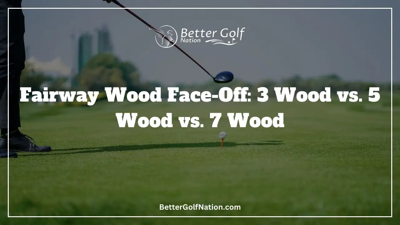 3 wood vs 5 wood vs 7 wood Featured Image