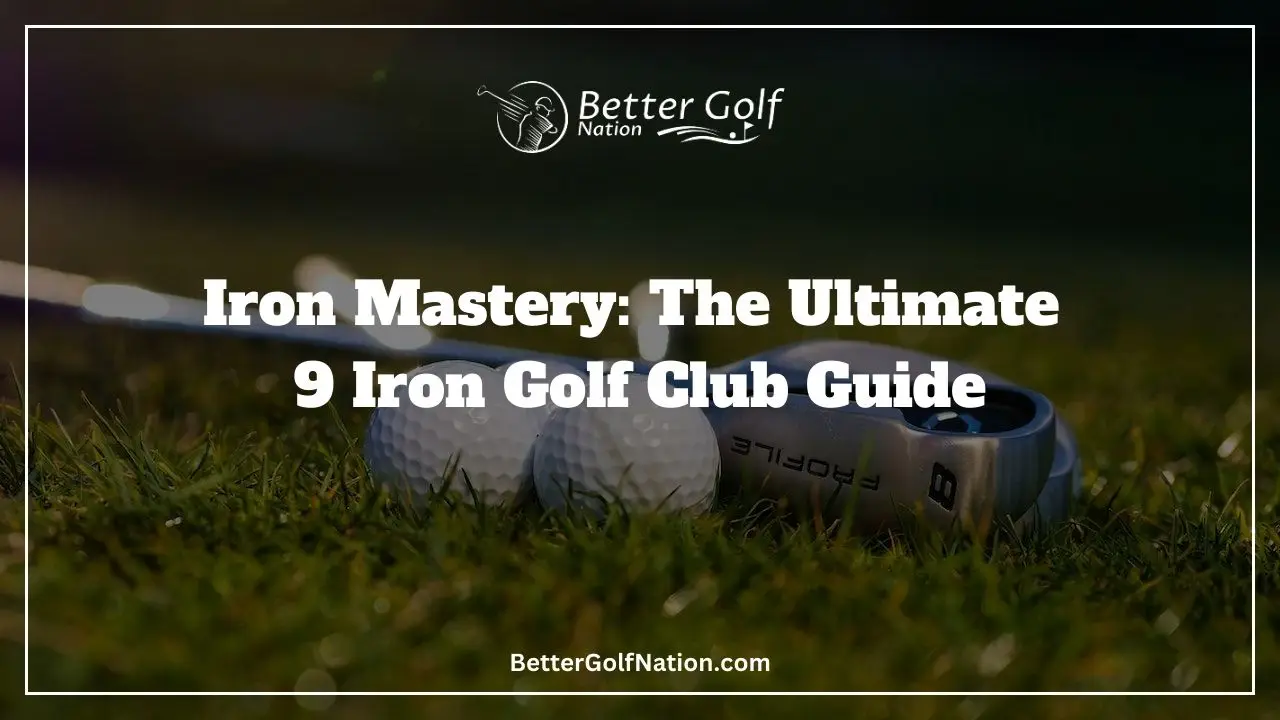 9 iron golf club guide Featured Image