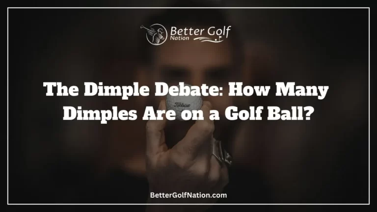 The Dimple Debate: How Many Dimples Are on a Golf Ball?