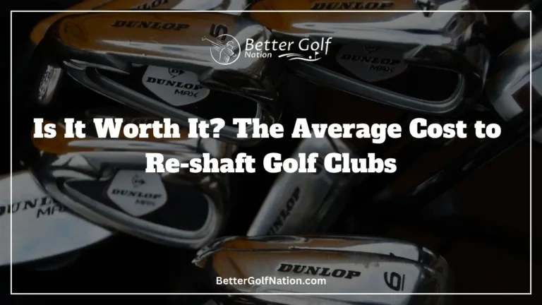 Is It Worth It? The Average Cost to Reshaft Golf Clubs