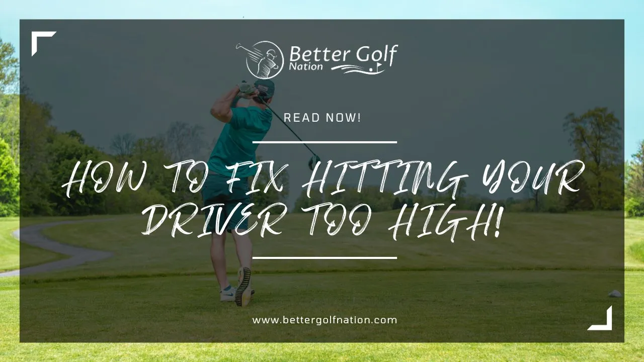 hitting driver too high Featured Image